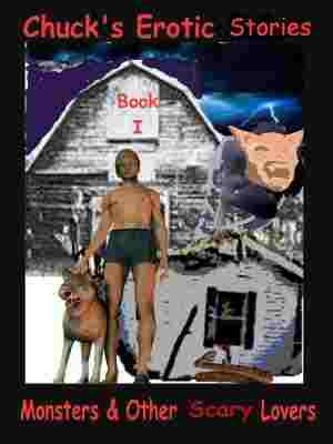 Chuck's Erotic Stories: Monsters And Other Scary Lovers